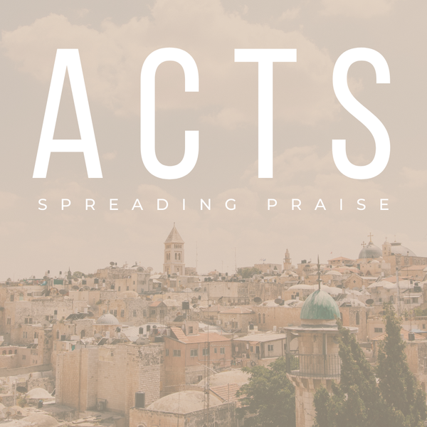 Acts: Spreading Praise